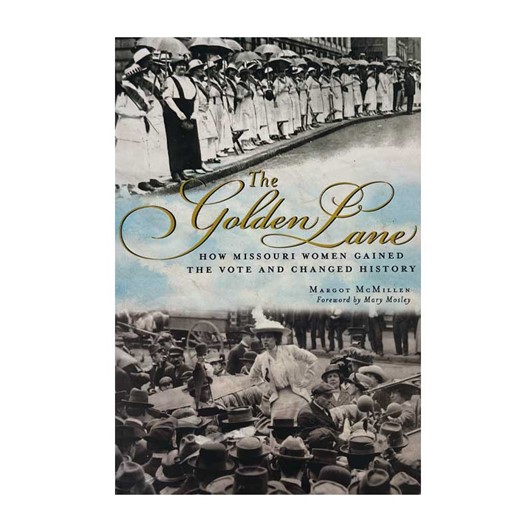 The Golden Lane: How Missouri Women Gained the Vote and Changed History 7159