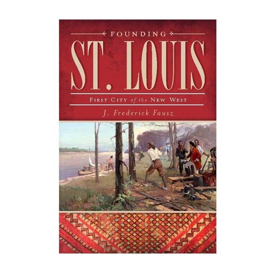 Founding St. Louis: First City of the New West 6140