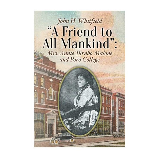 A Friend to All Mankind: Mrs. Annie Turnbo Malone and Poro College 6077
