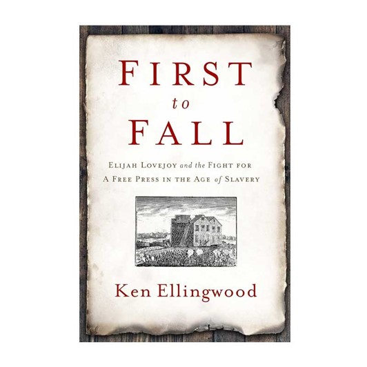 First to Fall: Elijah Lovejoy and the Fight For A Free Press 6027
