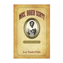 Mrs. Dred Scott: A Life On Slavery's Frontier