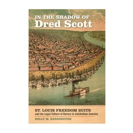 In The Shadow of Dred Scott: St. Louis Freedom Suits