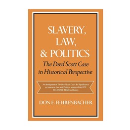 Slavery, Law, & Politics: The Dred Scott Case in Historical Perspective
